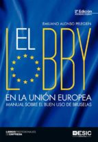 El lobby en la Unión Europea. Manual sobre el buen uso de Bruselas