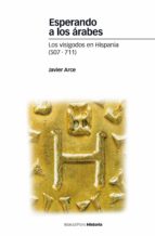 Esperando a los árabes - Los visigodos en Hispania (507-711)