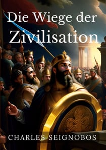 Die Wiege der Zivilisation - Geschichte antiker Reiche