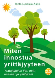 Miten innostua yrittäjyyteen - Yrittäjäpolun ilot, opit, unelmat ja yllätykset