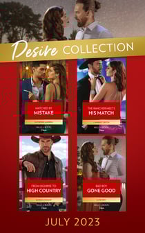 The Desire Collection July 2023 - Matched by Mistake (Texas Cattleman's Club: Diamonds &amp; Dating App) / The Rancher Meets His Match / From Highrise to High Country / Bad Boy Gone Good