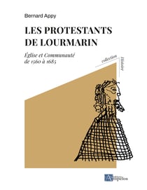 Les protestants de Lourmarin - Eglise et communauté de 1560 à 1685