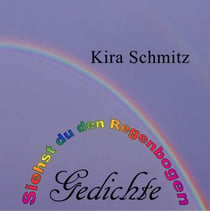 Siehst du den Regenbogen - Gedichte