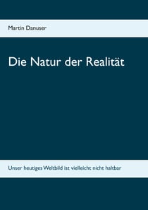 Die Natur der Realität - Unser heutiges Weltbild ist vielleicht nicht haltbar