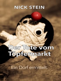 Der Tote vom Töpfermarkt - Eine nicht ganz ernst zu nehmende Krimikomödie