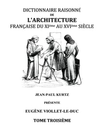 Dictionnaire Raisonné de l'Architecture Française du XIe au XVIe siècle Tome III - Tome 3