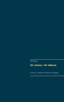 Un amour, Un silence - En amour, un silence vaut mieux qu'un langage