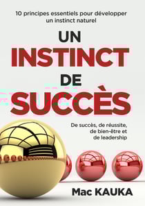 UN INSTINCT DE SUCCÈS - 10 principes essentiels pour développer un instinct naturel de succès, de réussite, de bien-être et de leadership