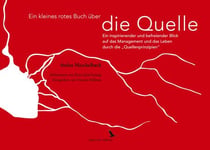 Ein kleines rotes Buch über die Quelle - Ein inspirierender und befreiender Blick auf das Management und das Leben durch die "Quellenprinzipien"