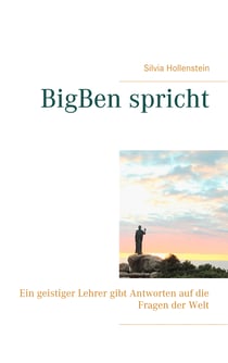 BigBen spricht - Ein geistiger Lehrer gibt Antworten auf die Fragen der Welt