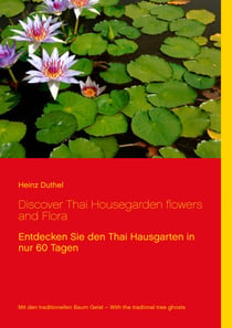 Discover Thai Housegarden flowers and Flora - Entdecken Sie den Thai Hausgarten in nur 60 Tagen