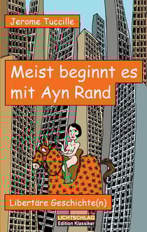 Meist beginnt es mit Ayn Rand - Libertäre Geschichte(n)