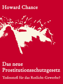 Das neue Prostitutionsschutzgesetz - Todesstoß für das Rotlicht-Gewerbe?