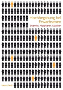 Hochbegabung bei Erwachsenen - Erkennen, akzeptieren, ausleben