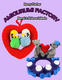 Amigurumi Factory - Band 3: Kränze häkeln