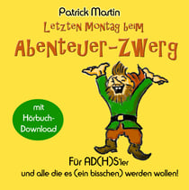Letzten Montag beim Abenteuer-Zwerg - Für AD(H)S-ler und solche, die es (ein bisschen) werden wollen