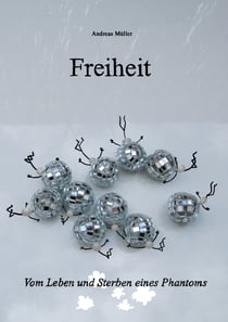 Freiheit - Vom Leben und Sterben eines Phantoms