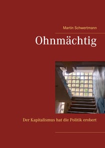 Ohnmächtig - Der Kapitalismus hat die Politik erobert