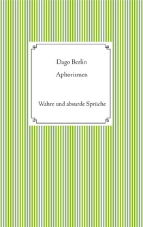 Aphorismen - Wahre und absurde Sprüche