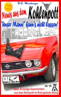 Neues aus dem Kohlenpott - "Unser Manni" kann's nicht lassen! Sexy- und lustige Geschichten aus dem Ruhrpott im Ruhrgebiets-Slang!