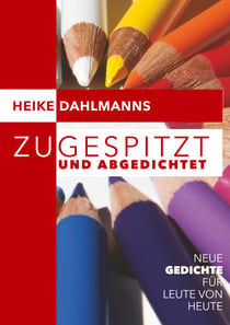 Zugespitzt und abGEDICHTEt - Neue Gedichte für Leute von heute