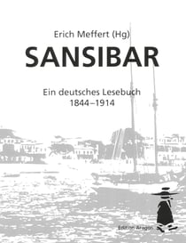 Sansibar - Ein deutsches Lesebuch 1844 - 1914