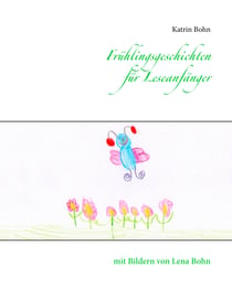 Frühlingsgeschichten für Leseanfänger - mit Bildern von Lena Bohn