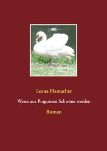 Wenn aus Pinguinen Schwäne werden - Roman