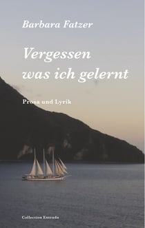 Vergessen was ich gelernt - Prosa und Lyrik