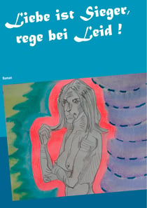 Liebe ist Sieger, rege bei Leid ! - Roman
