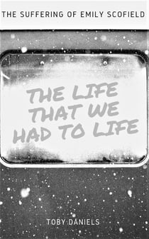 The Life that we had to Life - The Suffering of Emily Scofield