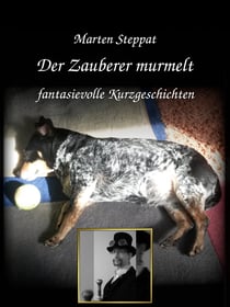Der Zauberer murmelt - fantasievolle Kurzgeschichten