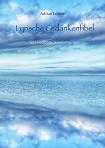 Lyrische Gedankenfibel - Ein Gedichte-Sammelsurium