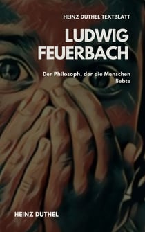 TEXTBLATT - Ludwig Feuerbach - DER PHILOSOPH, DER DIE MENSCHEN LIEBTE