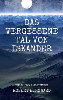 Das vergessene Tal von Iskander - Eine El Borak-Story vom Autor der Conan-Saga