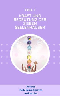 Kraft und Bedeutung der sieben Seelenhäuser - Teil I
