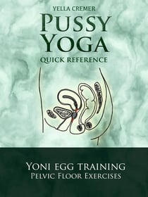 Pussy Yoga - Quick Reference - pelvic floor training with the yoni egg