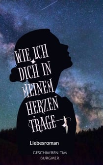 Wie ich Dich in meinem Herzen trage - Liebesroman