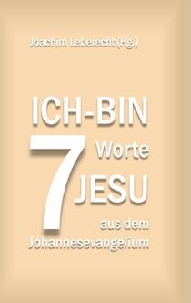 7 Ich-bin-Worte Jesu aus dem Johannesevangelium