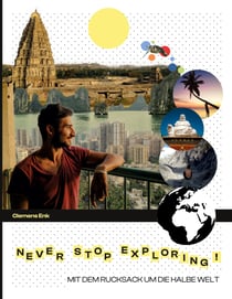 Never stop exploring! - Mit dem Rucksack um die halbe Welt