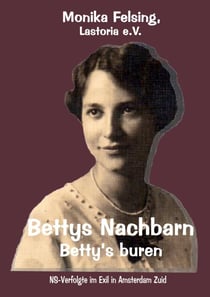 Bettys Nachbarn - Betty's buren - NS-Verfolgte im Exil in Amsterdam Zuid