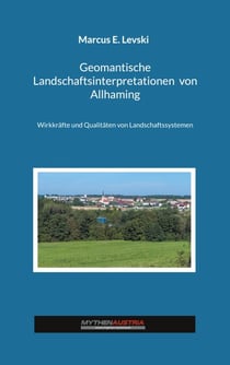 Geomantische Landschaftsinterpretationen von Allhaming - Wirkkräfte und Qualitäten von Landschaftssystemen