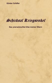 Schicksal Kriegsenkel - Das unerwünschte Erbe meiner Eltern