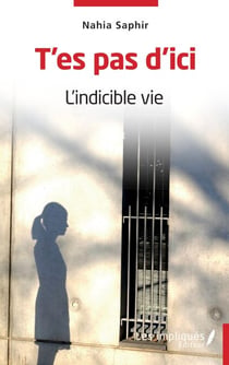 T'es pas d'ici - L'indicible vie