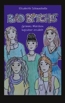 Bad Bitches - Grimms Märchen logischer erzählt