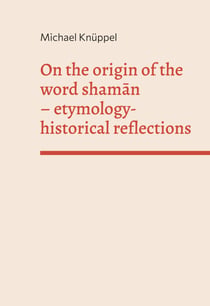 On the origin of the word shaman - etymology-historical reflections