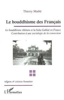 Le bouddhisme des français - Le bouddhisme tibétain et la Soka Gakkaï en France - Contribution à une sociologie de la conversion