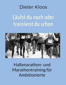 Läufst du noch oder trainierst du schon - Halbmarathon- und Marathontraining für Ambitionierte
