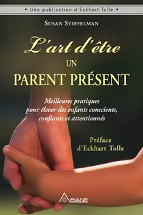 L'art d'être un parent présent - Meilleures pratiques pour élever des enfants conscients, confiants et attentionnés