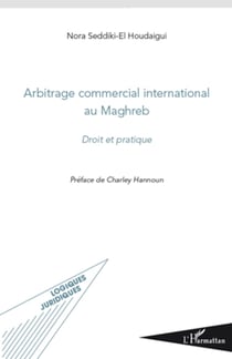 Arbitrage commercial international au Maghreb - Droit et pratique